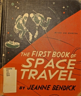 The University of Texas Perry-Castañeda Library has a copy of Jeanne Bendick’s “The First Book of Space Travel.” The book was originally published in 1953 and reprinted in 1960 and 1963.